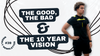 The Good, The Bad & The 10 Year Vision