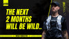The next 2 months will be wild..
